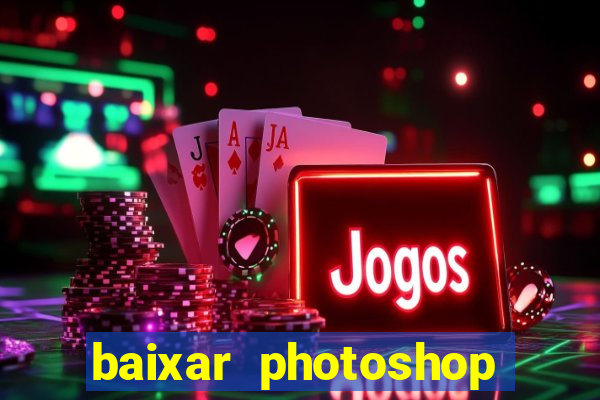 baixar photoshop beta crackeado